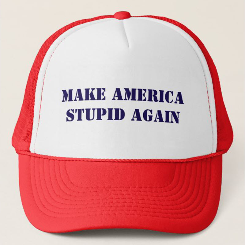 Make America Stupid Again